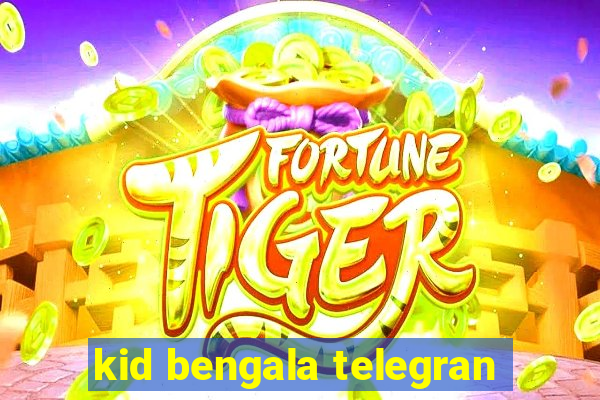 kid bengala telegran